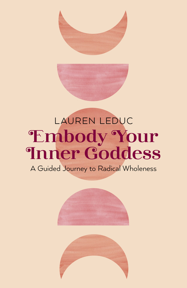 Embody Your Inner Goddess: A Guided Journey to Radical Wholeness book cover by Lauren Leduc