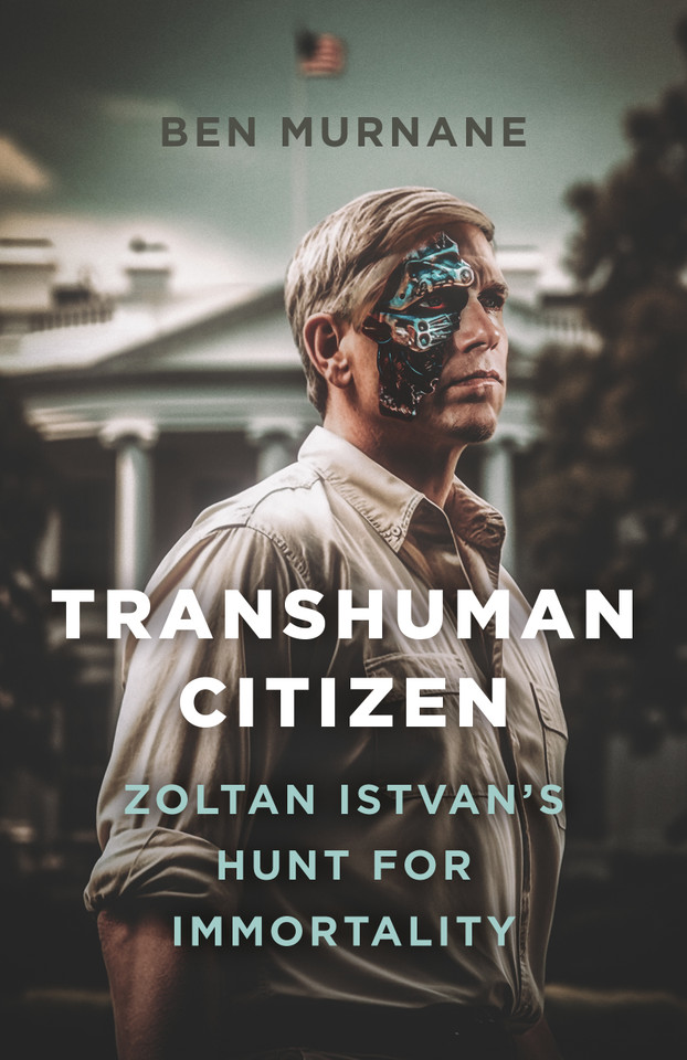 Transhuman Citizen: Zoltan Istvan's Hunt for Immortality book cover by Ben Murnane
