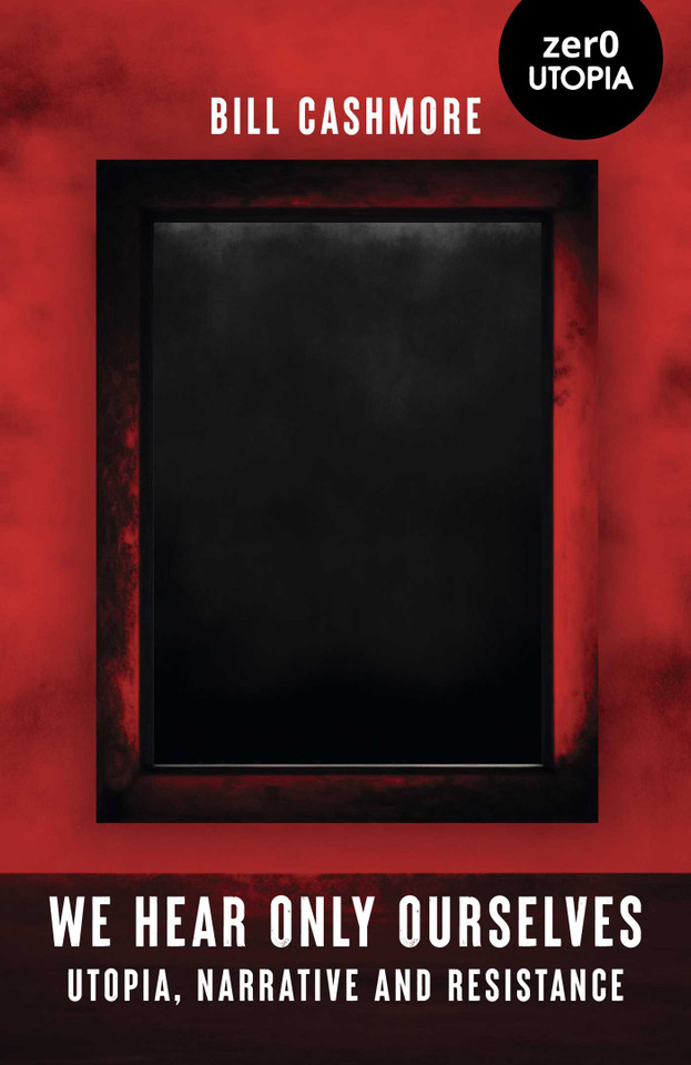 We Hear Only Ourselves: Utopia, Memory, and Resistance book cover by Bill Cashmore