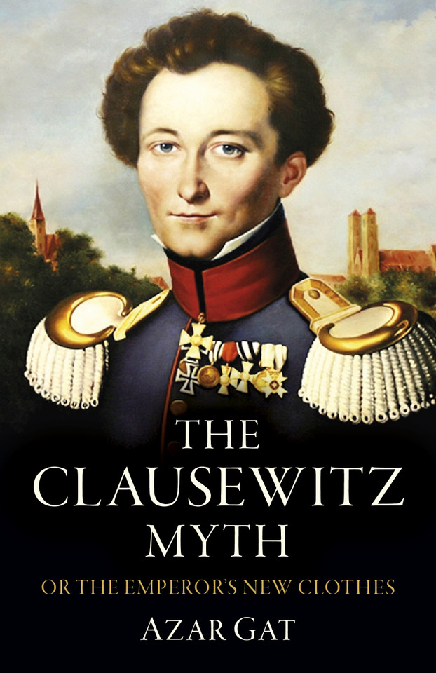 The Clausewitz Myth: Or the Emperor's New Clothes book cover by Azar Gat