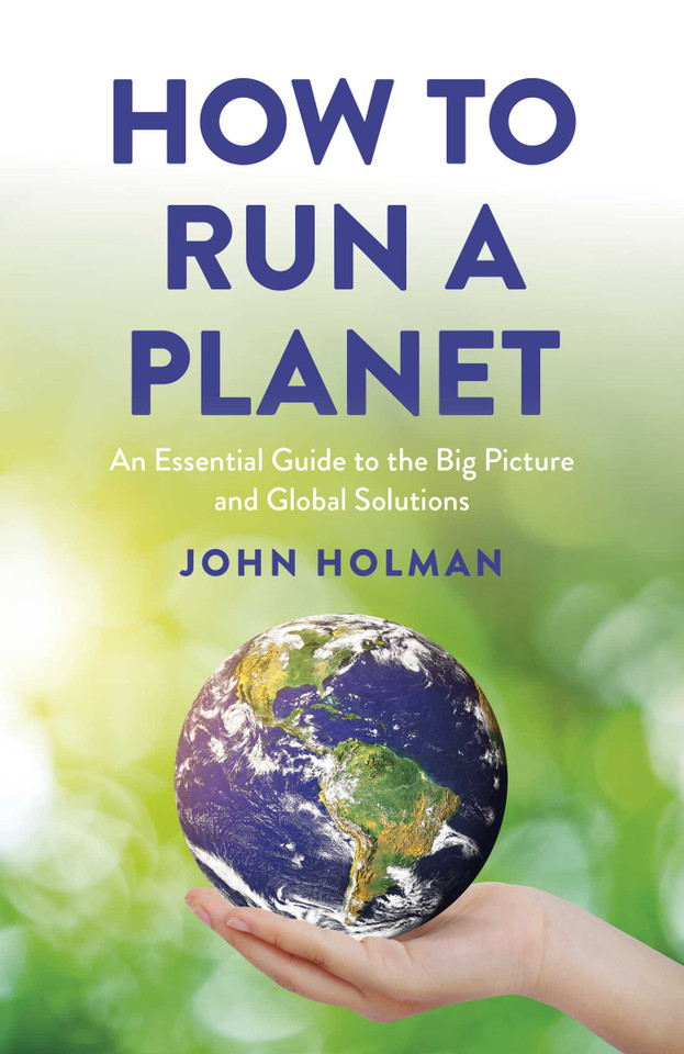 How to Run a Planet: An Essential Guide to the Big Picture and Global Solutions book cover by John Holman