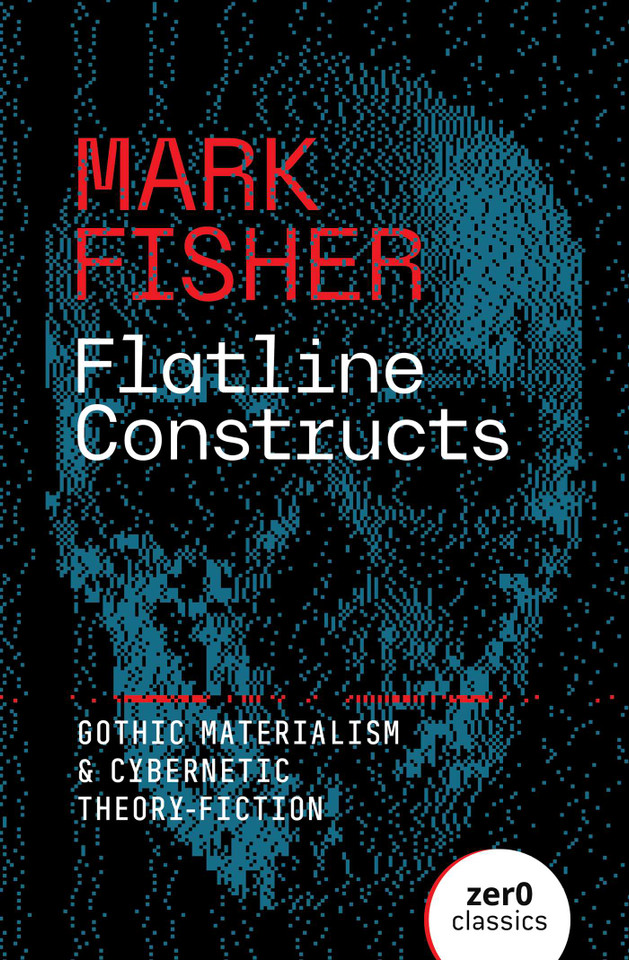 Flatline Constructs: Gothic Materialism and Cybernetic Theory-Fiction book cover by Mark Fisher