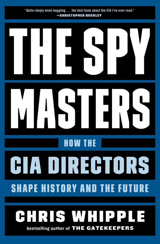 The Spymasters: How the CIA Directors Shape History and the Future book cover by Chris Whipple