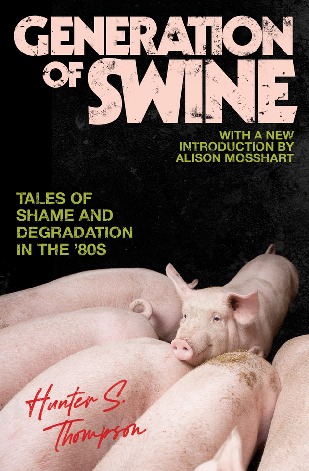 Generation of Swine: The Brutal Odyssey of an Outlaw Journalist book cover by Hunter S. Thompson, Alison Mosshart
