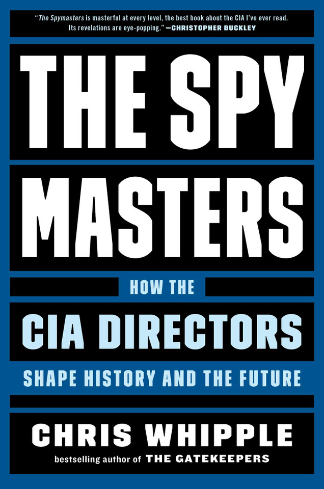 The Spymasters: How the CIA Directors Shape History and the Future book cover by Chris Whipple
