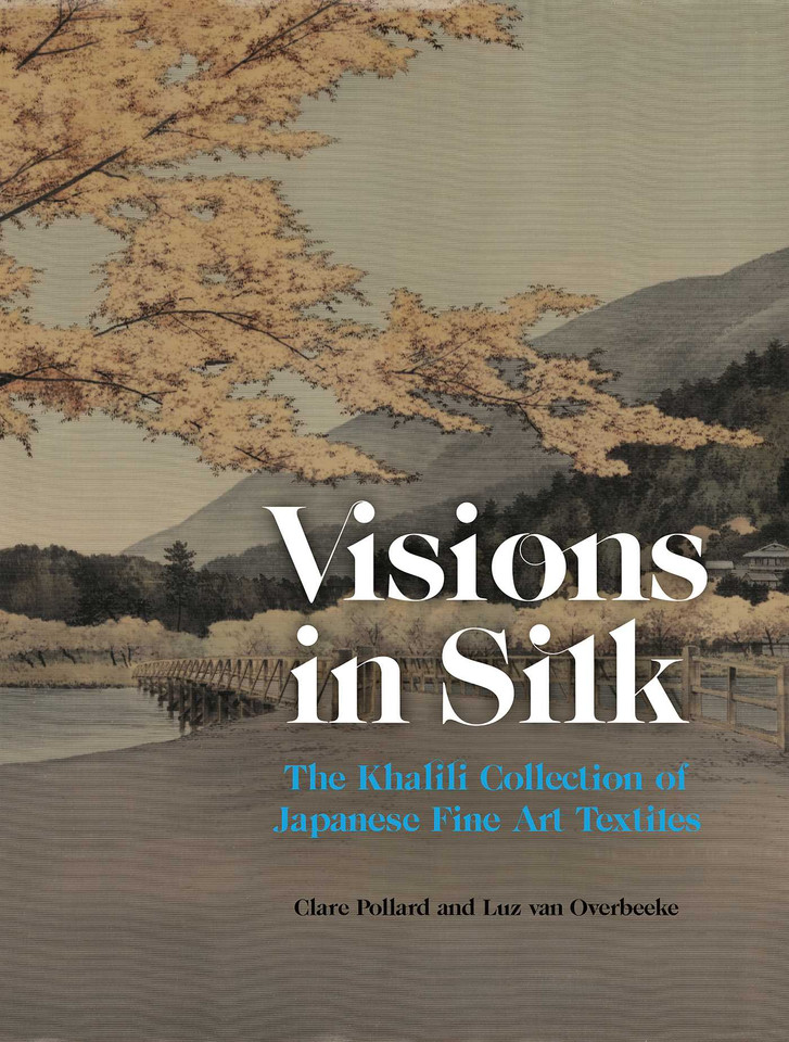 Visions in Silk: The Khalili Collection of Japanese Fine Art Textiles book cover by Clare Pollard, Luz Overbeeke, Hirota Takashi, Matsubara Fumi