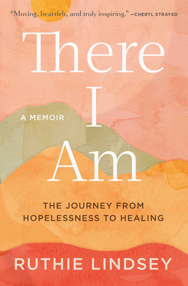 There I Am: The Journey from Hopelessness to Healing—A Memoir book cover by Ruthie Lindsey