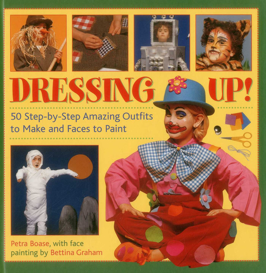 Dressing Up: 50 Step-By-Step Amazing Outfits to Make and Faces to Paint book cover by Petra Boase, Bettina Graham