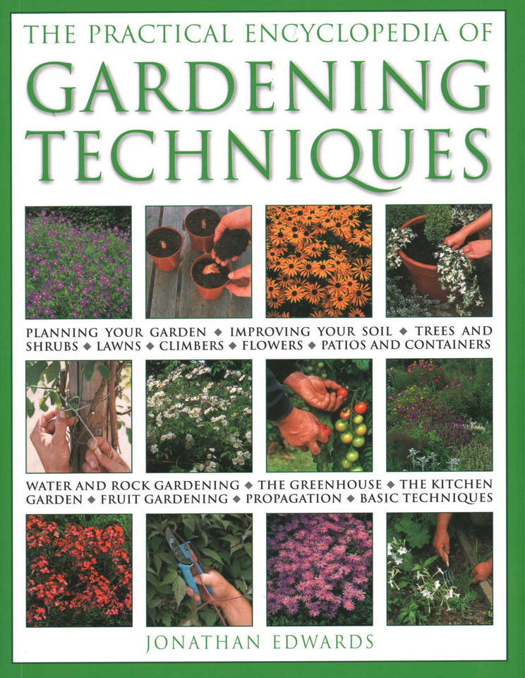 The Practical Encyclopedia of Gardening Techniques: All the essential gardening tasks step by step, from  planning to planting, propagation, care and cultivation, with 900 color photographs book cover by Jonathan Edwards