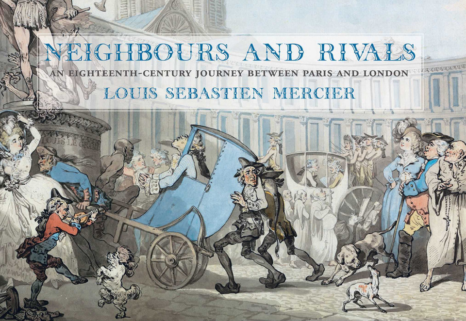 Neighbours and Rivals: An Eighteenth-Century Journey Between Paris and London book cover by Louis-Sébastian Mercier
