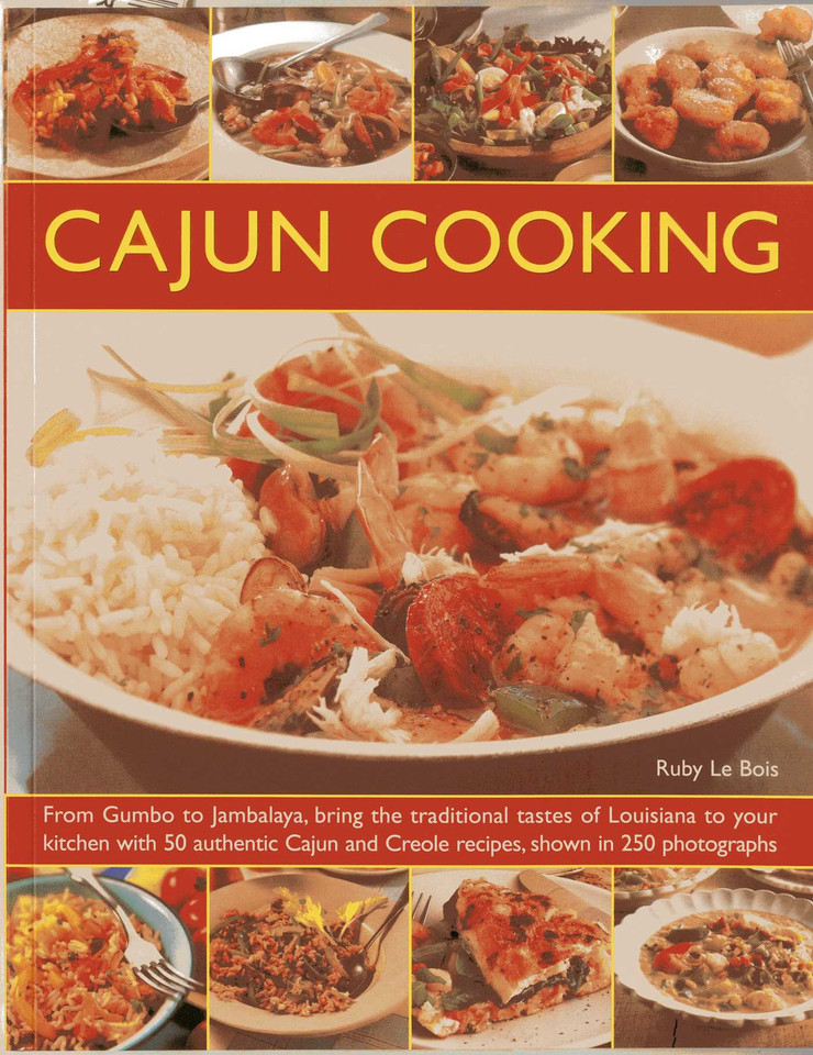 Cajun Cooking: From Gumbo to Jambalaya, bring the traditional tastes of Louisiana to your kitchen, with 50 authentic Cajun and Creole recipes, shown in 250 photographs book cover by Ruby Le Bois