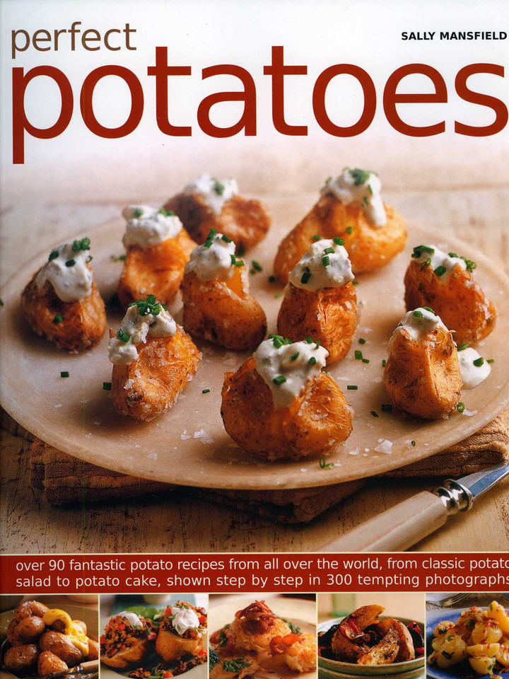 Perfect Potatoes: Over 90 Fantastic Potato Recipes From All Over the World, From Classic Potato Salad to Potato Cake, Shown Step-by-Step in 300 Tempting Photographs book cover by Sally Mansfiel