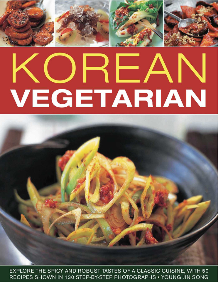 Korean Vegetarian: Explore the spicy and robust tastes of a classic cuisine, with 50 recipes shown in 130 step-by-step photographs book cover by Young Jin Song
