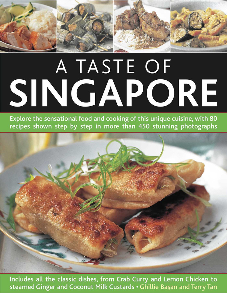 A Taste of Singapore: Explore the sensational food and cooking of the region, with over 80 authentic recipes shown step-by-step in over 300 stunning photographs book cover by Ghillie Basan
