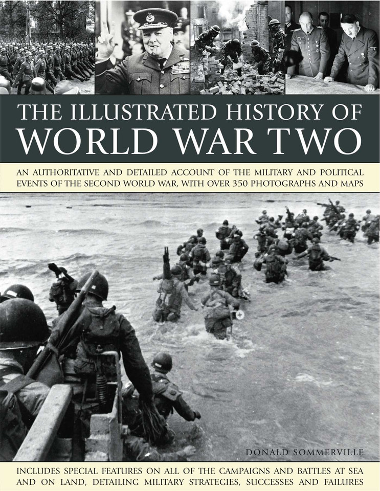 The Illustrated History of World WarTwo: An authoritative and detailed account of the military and political events of the second world war, with over 350 photographs and maps book cover by Donald Sommerville