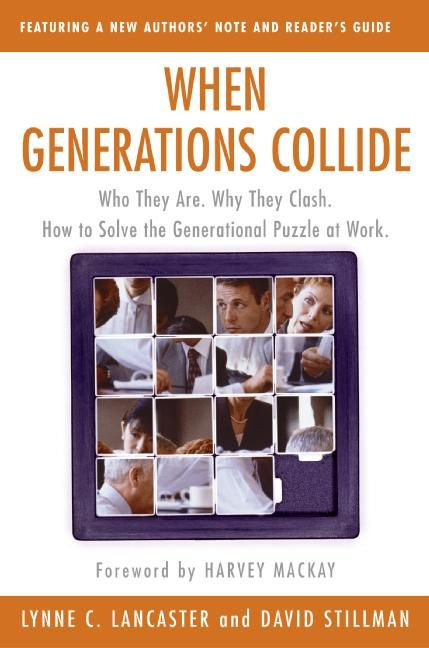 When Generations Collide: Who They Are.  Why They Clash.  How to Solve the Generational Puzzle at Work book cover by Lynne C. Lancaster, David Stillman
