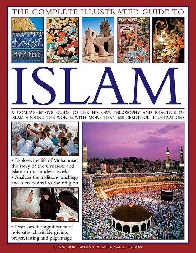 The Complete Illustrated Guide to Islam: A Comprehensive Guide To The History, Philosophy And Practice Of Islam Around The World, With More Than 500 Beautiful Photographs book cover by Raana Bokhari, Mohammad Seddon