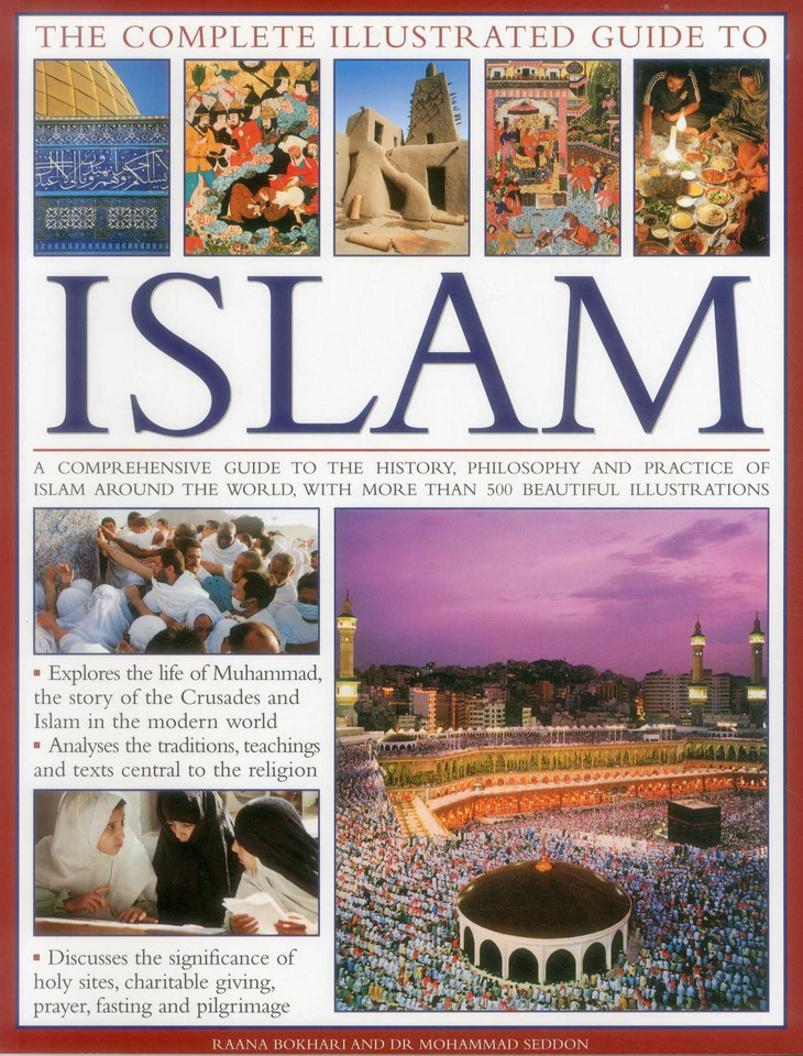 The Complete Illustrated Guide to Islam: A Comprehensive Guide To The History, Philosophy And Practice Of Islam Around The World, With More Than 500 Beautiful Illustrations book cover by Mohammad Seddon, Raana Bokhari