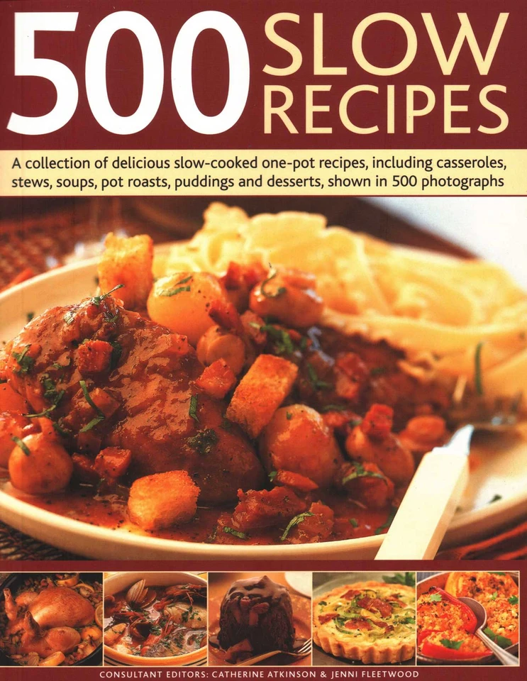 500 Slow Recipes: A Collection Of Delicious Slow-Cooked One-Pot Recipes, Including Casseroles, Stews, Soups, Pot Roasts, Puddings And Desserts, Shown In 500 Photographs book cover by Catherine Atkinson, Jenni Fleetwood