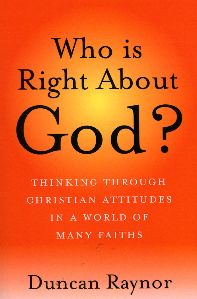 Who Is Right About God?: Thinking Through Christian Attitudes in a World of Many Faiths book cover by Duncan Raynor