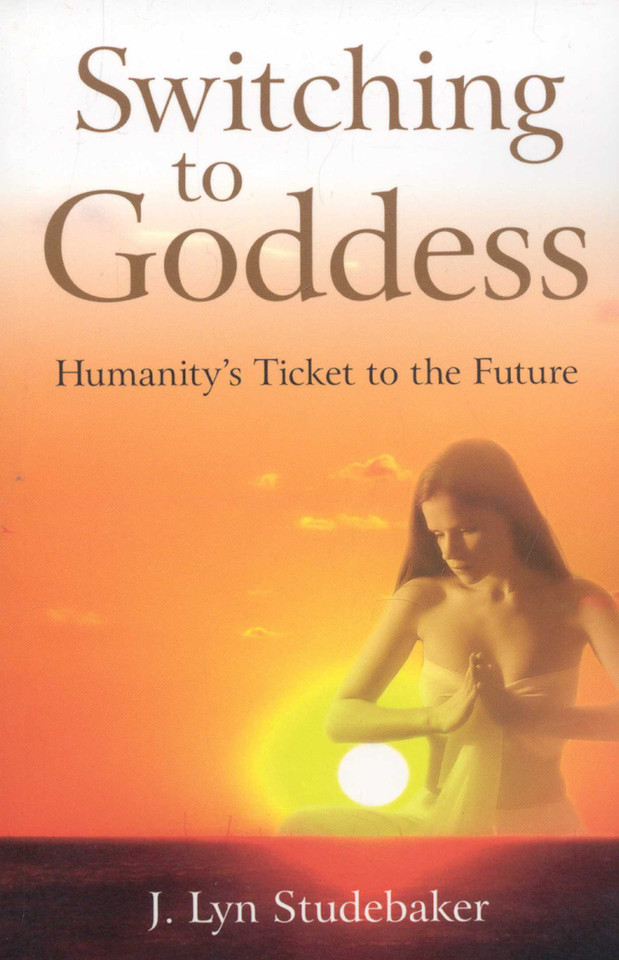 Switching to Goddess: Humanity's Ticket to the Future book cover by Jeri Lyn Studebaker