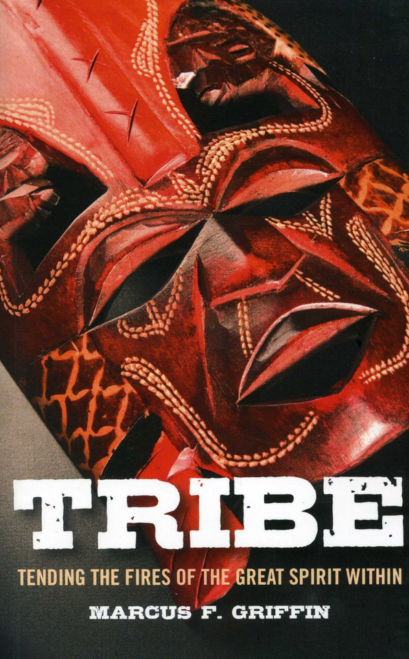 Tribe: Tending the Fires of the Great Spirit Within book cover by Marcus F. Griffin