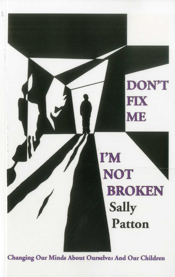 Don't Fix Me; I'm Not Broken: Changing Our Minds About Ourselves and Our Children book cover by Sally Patton