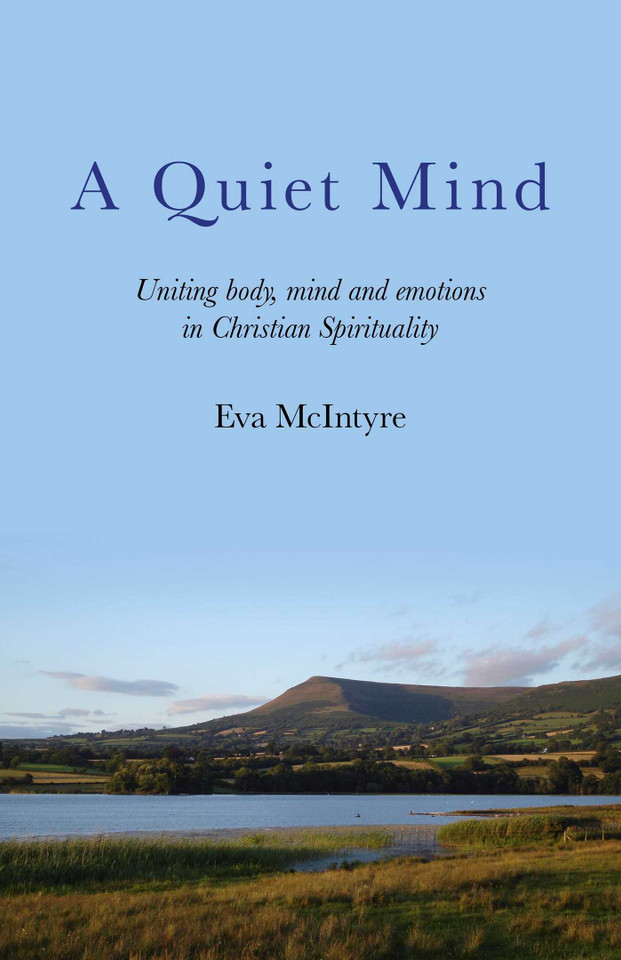 A Quiet Mind: Uniting Body, Mind and Emotions in Christian Spirituality book cover by Eva McIntyre