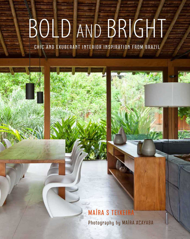 Bold and Bright: Chic and exuberant interior inspiration from Brazil book cover by Maira Serra Teixeira
