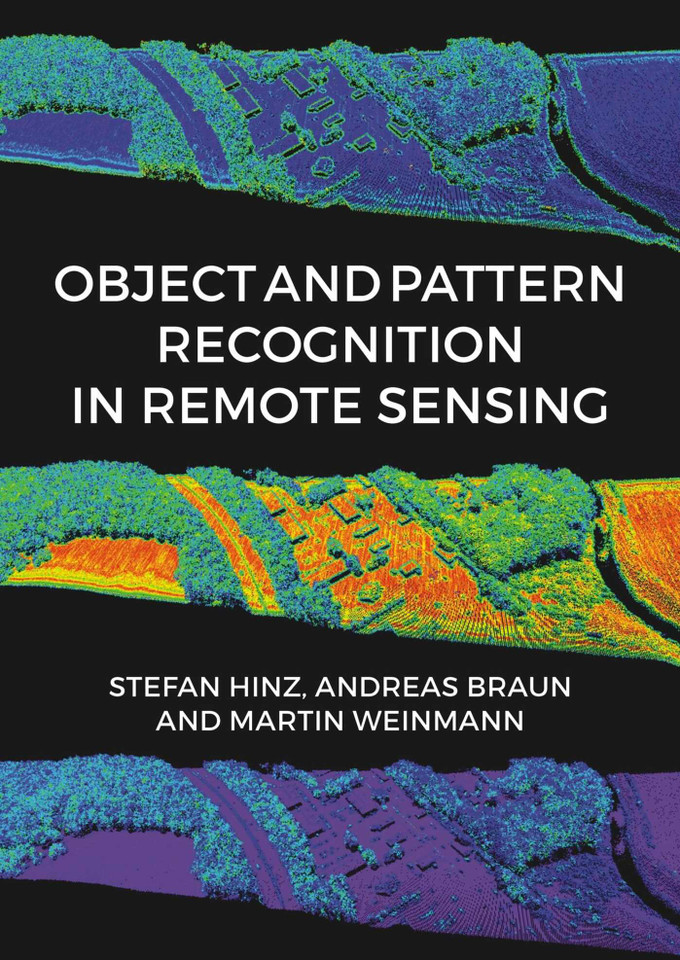 Object and Pattern Recognition in Remote Sensing: Modelling and Monitoring Environmental and Anthropogenic Objects and Change Processes book cover by 