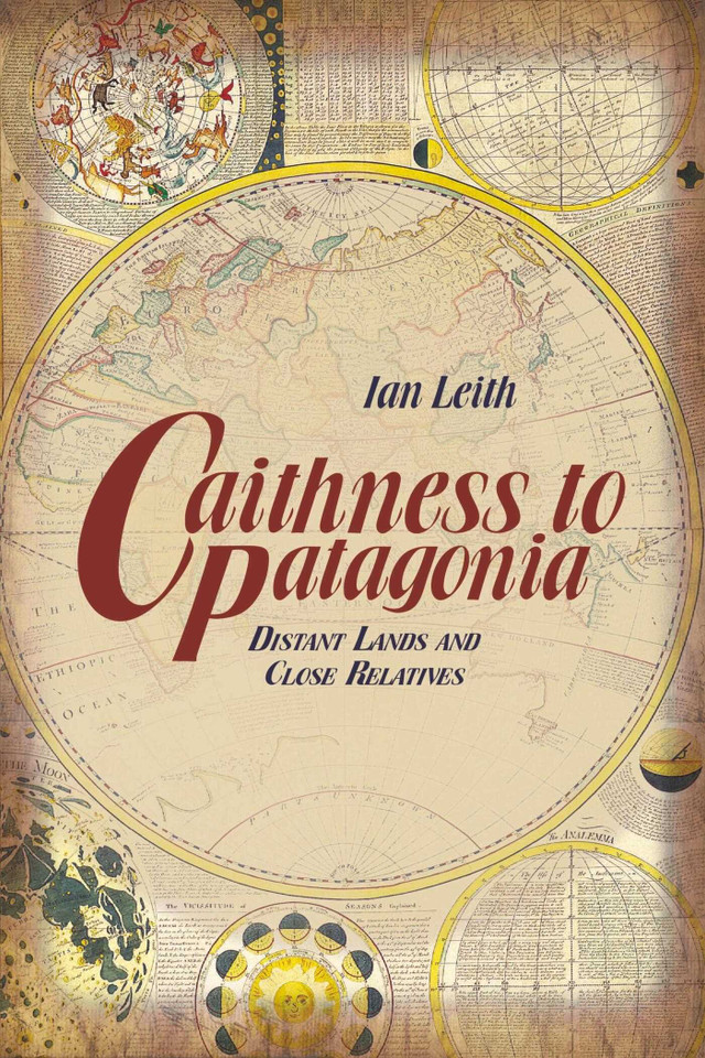 Caithness to Patagonia: Distant Lands and Close Relatives book cover by Ian Leith