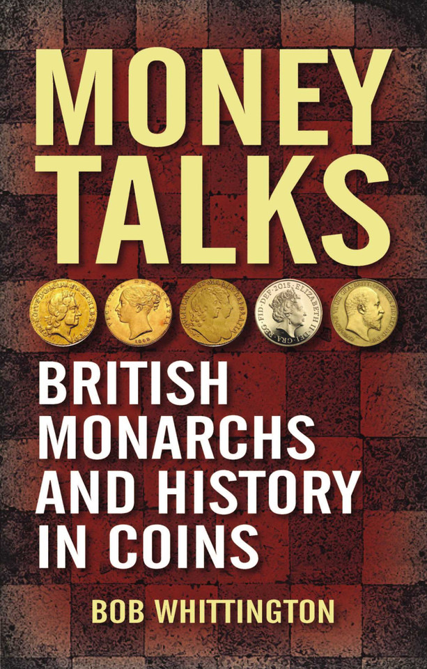 Money Talks: British Monarchs and History in Coins book cover by Bob Whittington