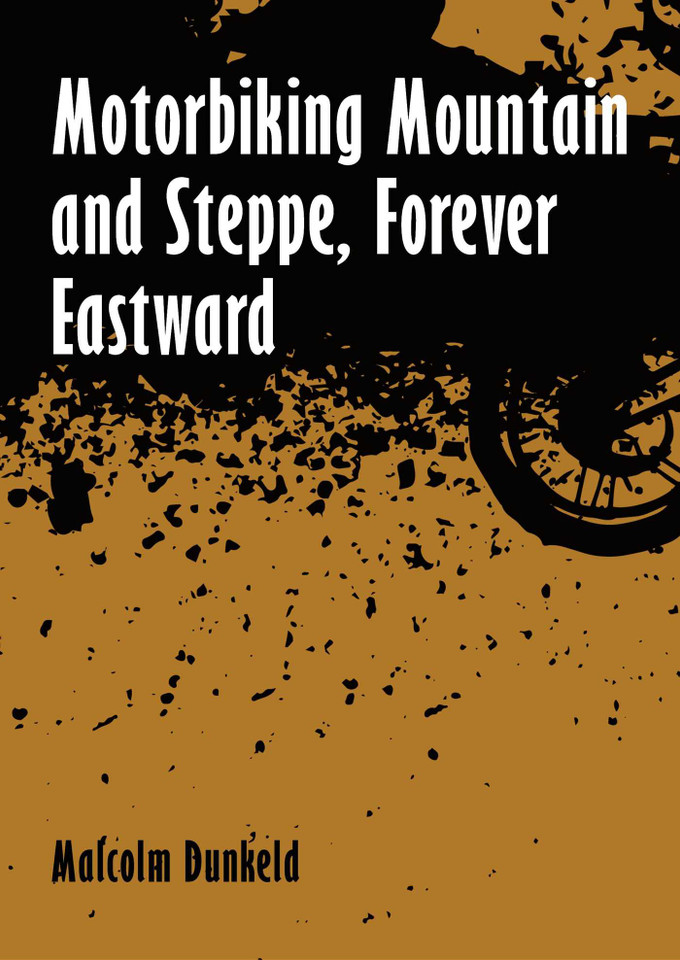 Motorbiking Mountain and Steppe, Forever Eastward book cover by Malcolm Dunkeld