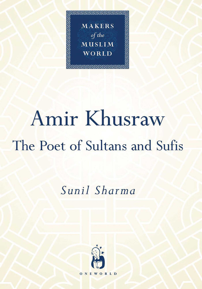 Amir Khusraw: The Poet of Sultans and Sufis (Makers of the Muslim World) book cover by Sunil Sharma