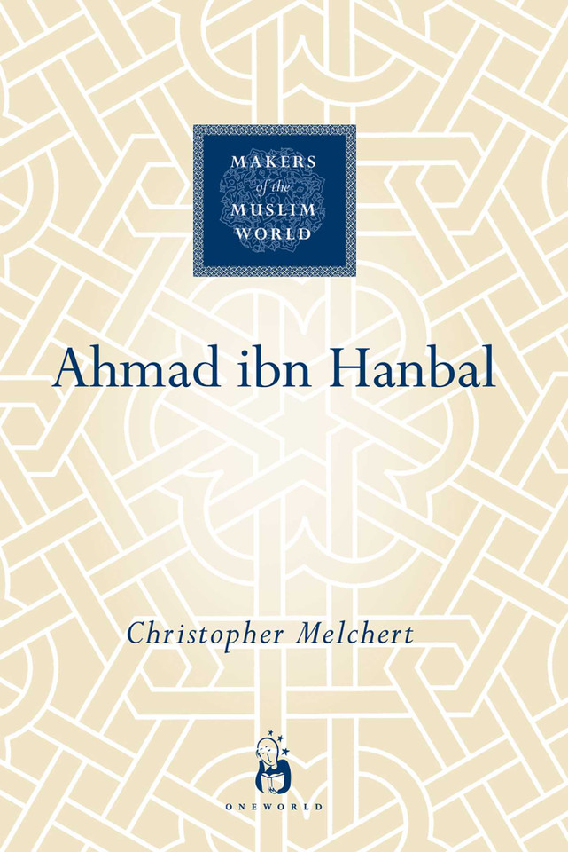 Ahmad ibn Hanbal (Makers of the Muslim World) book cover by Christopher Melchert