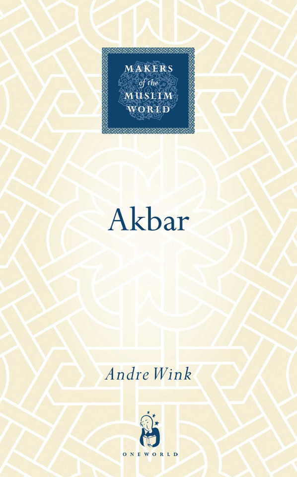 Akbar (Makers of the Muslim World) book cover by Andre Wink