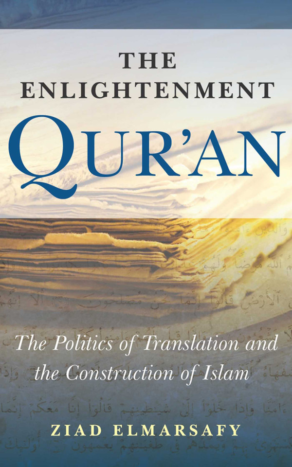 The Enlightenment Qur'an: The Politics of Translation and the Construction of Islam book cover by Ziad Elmarsafy
