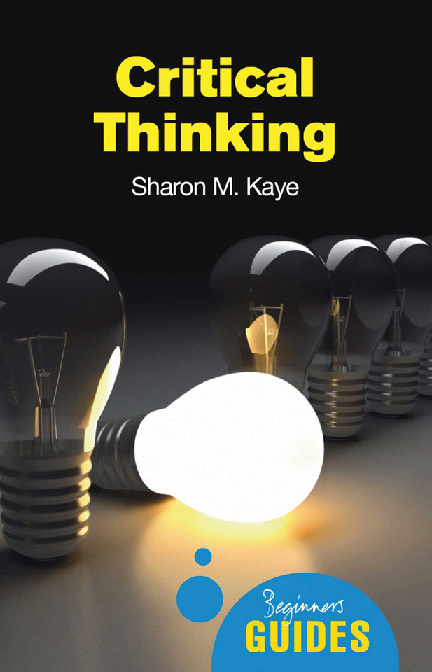 Critical Thinking: A Beginner's Guide (Beginner's Guides) book cover by Sharon M. Kaye