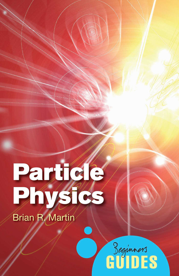 Particle Physics: A Beginner's Guide (Beginner's Guides) book cover by Brian Martin