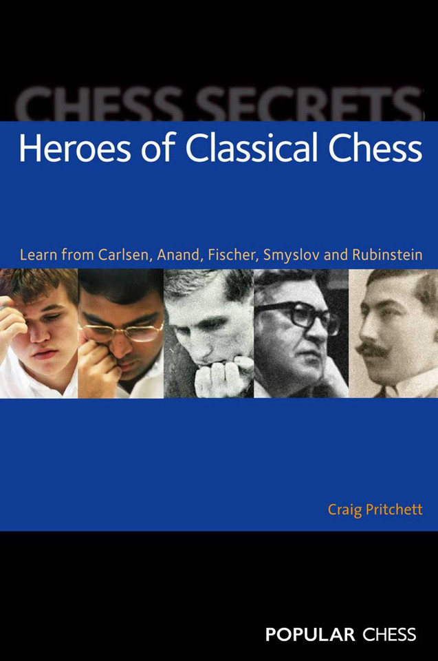 Chess Secrets:: Heroes of Classical Chess: Learn From Carlsen, Anand, Fischer, Smyslov And Rubinstein book cover by Craig Pritchett