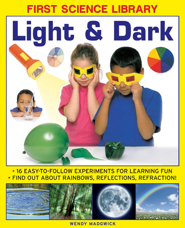 First Science Library: Light & Dark: What Is A Lens?  Why Do Shadows Change Shape? 16 Easy-To-Follow Experiments Teach 5 To 7 Year-Olds All About Rainbows, Reflections And Refraction.book sub-title if any book cover by Wendy Madgwick