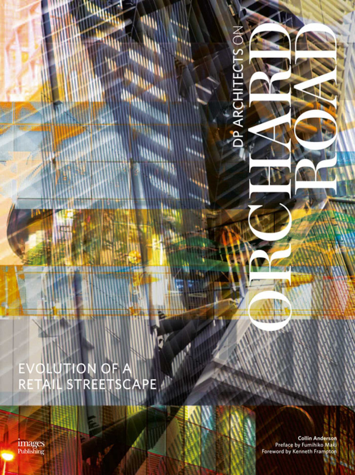 Evolution of a Retail Streetscape: DP Architects on Orchard book cover by Collin Anderson, Kenneth Frampton, Fumihiki Maki