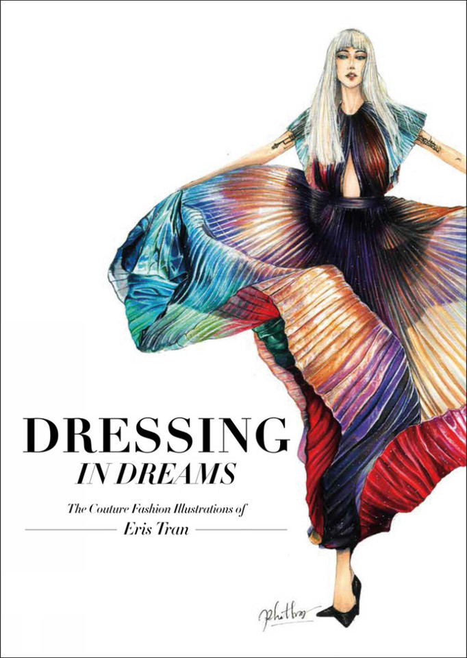 Dressing in Dreams: The Couture Fashion Illustrations of Eris Tran book cover by Eris Tran