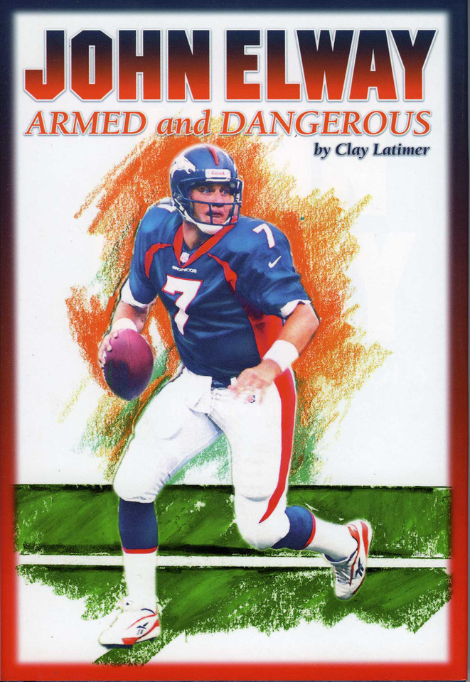 John Elway: Armed & Dangerous: Revised and Updated to Include 1997 Super Bowl Season book cover by Clay Latimer