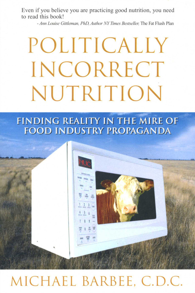 Politically Incorrect Nutrition: Finding Reality in the Mire of Food Industry Propaganda book cover by Michael Barbee