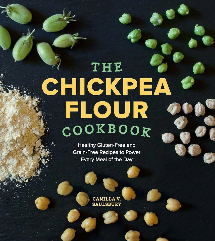 Chickpea Flour Cookbook: Healthy Gluten-Free and Grain-Free Recipes to Power Every Meal of the Day book cover by Camilla V. Saulsbury