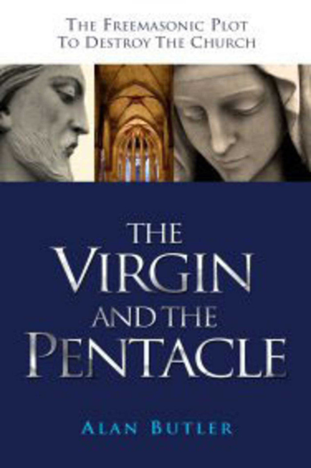 The Virgin and the Pentacle: The Freemasonic Plot to Destroy the Church book cover by Alan Butler