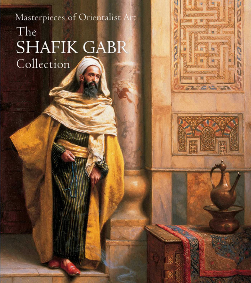 Masterpieces of Orientalist Art: The Shafik Gabr Collection book cover by Shafik Gabr