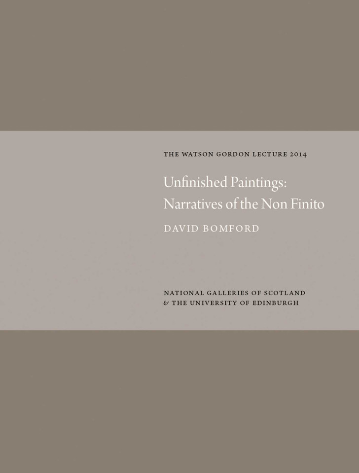 Unfinished Paintings: Narratives of the Non-Finito: Watson Gordon Lecture 2014 book cover by David Bomford