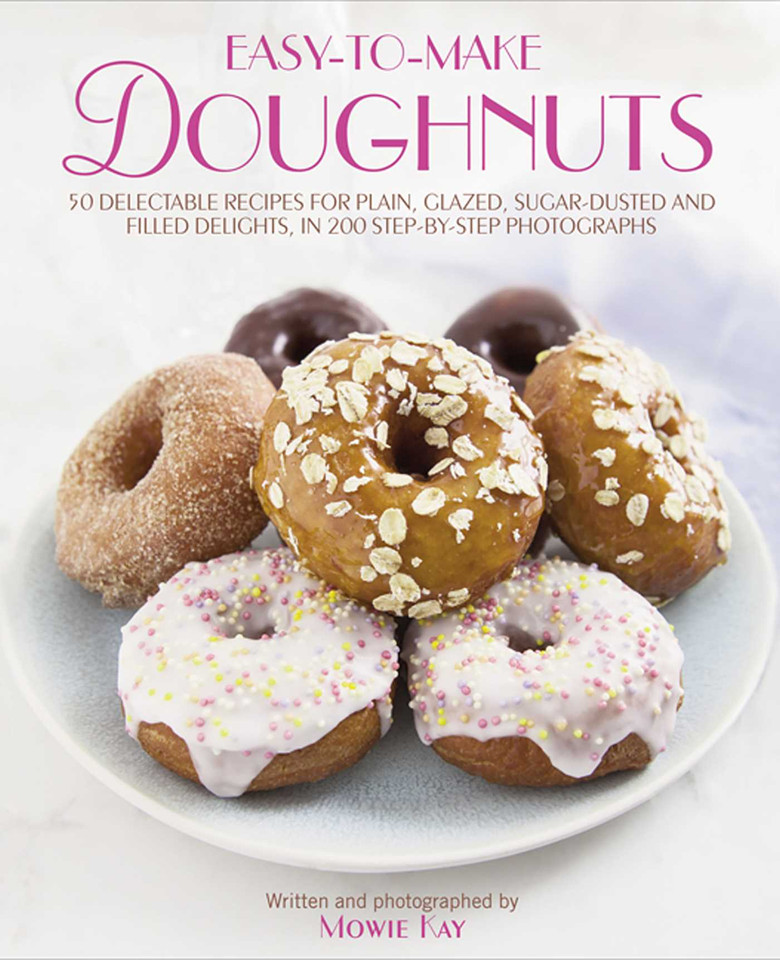 Easy-To-Make Doughnuts: 50 Delectable Recipes For Plain, Glazed, Sugar-dusted And Filled Delights, in 200 Step-by-step Photographs book cover by Mowie Kay